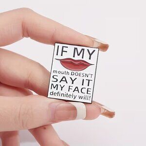 If my mouth doesn't say it... Collectible Enamel Pin NEW! 119A3